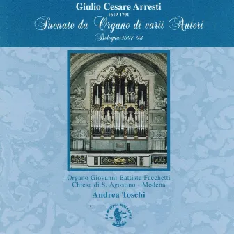 Cesare Arresti: Suonate da Organo di vari Autori (Organo Giovanni Battista Facchetti, Chiesa S. Agostino, Modena, Italy) by Andrea Toschi