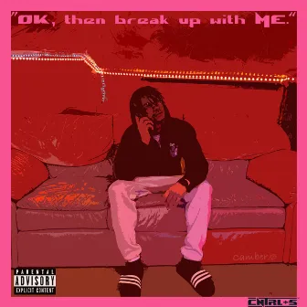 OK, Then Break Up With Me. by Camber Rose