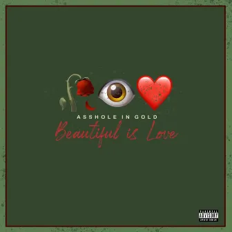 Beautiful Is Love by AssHole in Gold