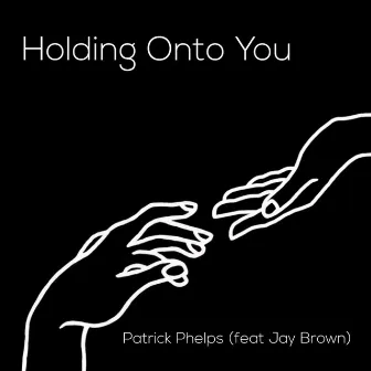 Holding onto You by Patrick Phelps