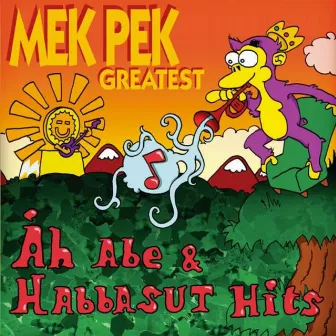 Mek Pek Greatest - Åh Abe & Habbasut Hits by Mek Pek