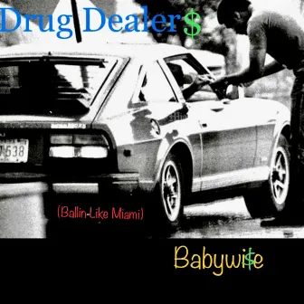 Drug Dealers (ballin like Miami) by Babywise