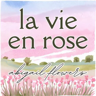 La Vie en rose by Abigail Flowers