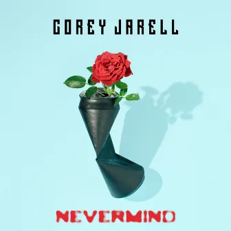 Nevermind by Corey Jarell