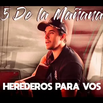 5 de la Mañana by Herederos Para Vos