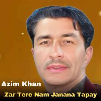 Zar Tere Nam Janana Tapay by Azim Khan