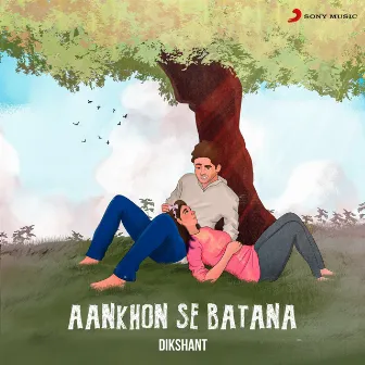 Aankhon Se Batana by Dikshant