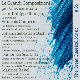 The Great Classical Music #56 : Le Grandi Composizioni per Clavicembalo • Jean-Philippe Rameau // François Couperin // Johann Sebastian Bach // Domenico Scarlatti // Maurice Ravel by Ralph Kirkpatrick