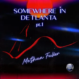 SOMEWHERE IN DETLANTA by Meshun Fuller