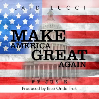 Make America Great Again by Laid Lucci