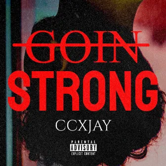 Goin' Strong by CCX Jay