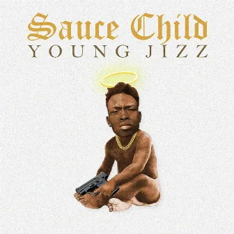 Sauce Child by Young Jizz