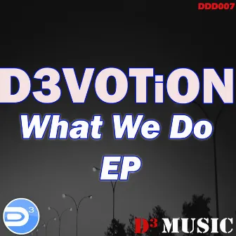 What We Do E.P. by D3VOTiON