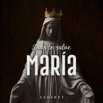 Dios Te Salve María by Asharet