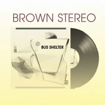 Bus Shelter by Brown Stereo