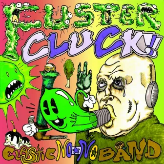 Fustercluck!!! - Part 2 by Elastic No-No Band