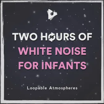 2 Hours Of White Noise For Infants by White Noise Baby Sleep