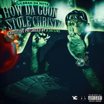 How Da Goon Stole Christmas by LilBrah Da Hitta