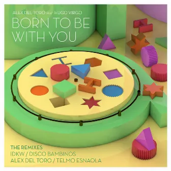 Born To Be With You (feat. Hugo Virgo) [The Remixes] by Alex del Toro