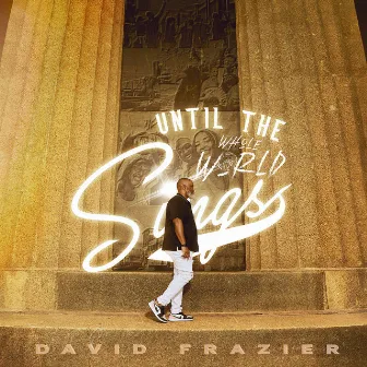 Until the Whole World Sings by David Frazier