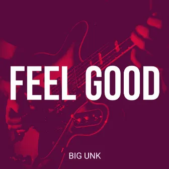 Feel Good by Big Unk