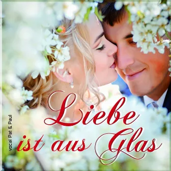 Liebe ist aus Glas by Pat & Paul