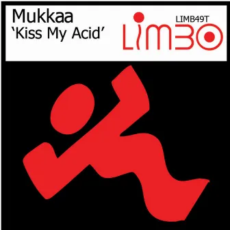 Kiss My Acid by Mukkaa