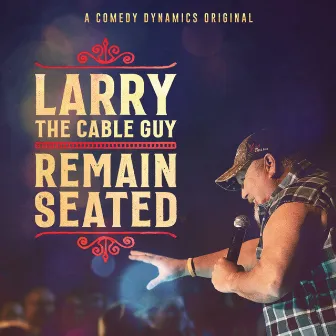 Remain Seated by Larry The Cable Guy