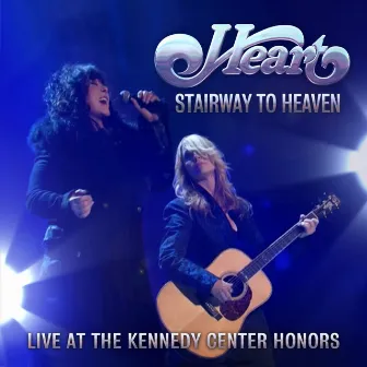 Stairway to Heaven (Live At The Kennedy Center Honors) by Heart