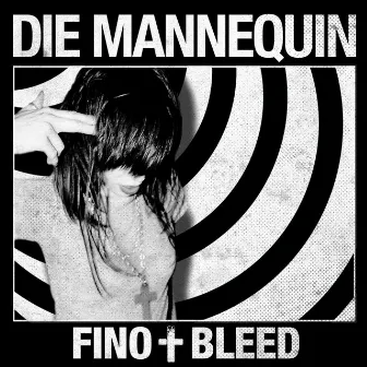 FINO + BLEED by Die Mannequin