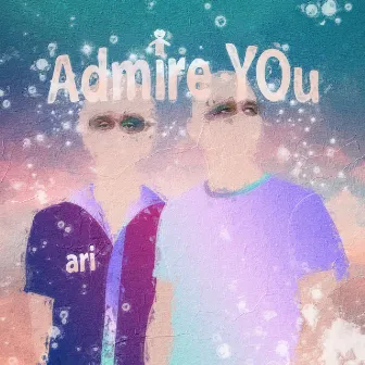 Admire You by Ari