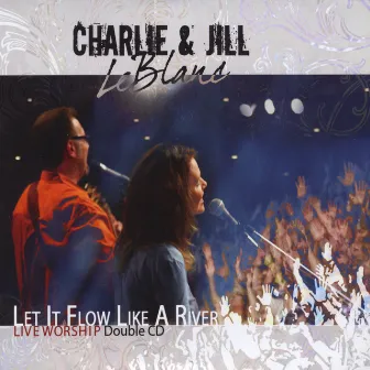 Let It Flow Like A River by Charlie & Jill LeBlanc