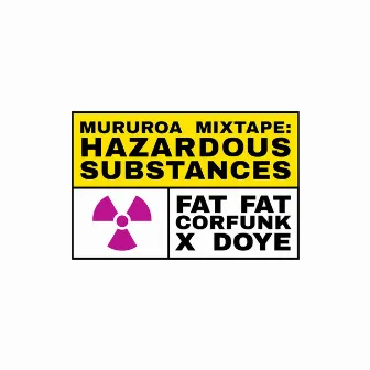 Mururoa Mixtape: Hazardous Substances by FatFat Corfunk