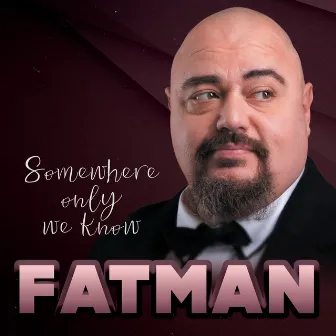 Somewhere Only We Know by FATMAN