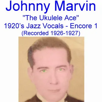 The Ukulele Ace (1920's Jazz Vocals) [Encore 1] [Recorded 1926-1927] by Johnny Marvin