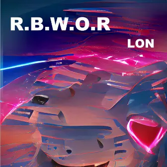 R.B.W.O.R by Lon