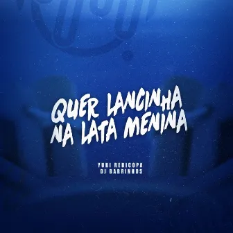 QUER LANCINHA NA LATA MENINA by DJ Barrinhos