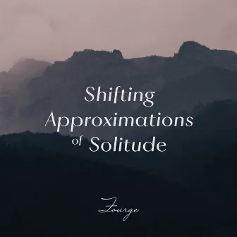 Shifting Approximations of Solitude by Fourge