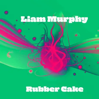 Rubber Cake by Liam Murphy