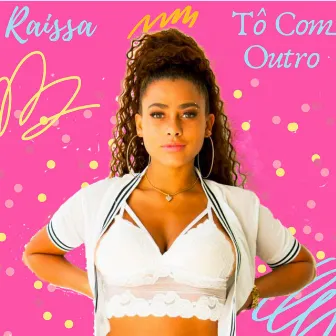 Tô Com Outro by Raissa