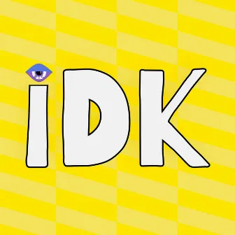 IDK by Eyesic