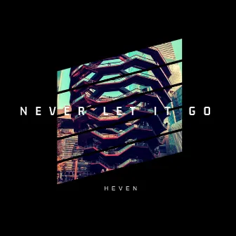 Never Let It Go by Heven