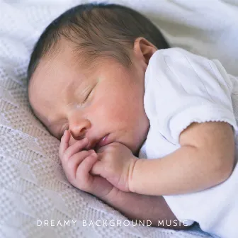 Dreamy Background Music (Baby Edition 2019) by Sleep & Dream Academy