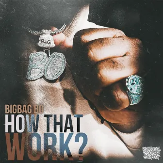 How That Work by Big Bag Bo