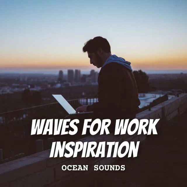 Ocean Sounds: Waves for Work Inspiration