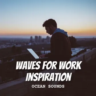 Ocean Sounds: Waves for Work Inspiration by Waves of Atlantic