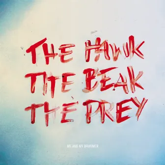 The Hawk, the Beak, the Prey by Me And My Drummer