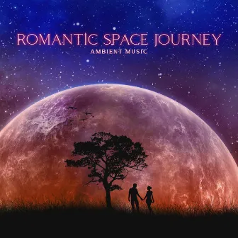 Romantic Space Journey: Ambient Space Music to Discover Softness of the Soul, Deep Relaxation, Peaceful Rest, Stress Relief, Beautiful Dreaming by Galactic Space Radio