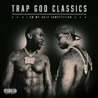 Trap God Classics: I Am My Only Competition by Gucci Mane