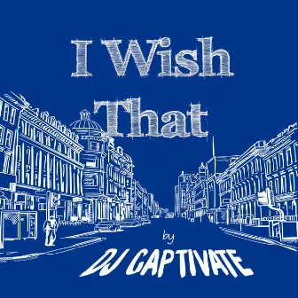 I Wish That by DJ Captivate